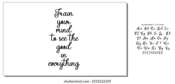 Train your mind to see the good in everything. Inspirational quote about positive thinking. Black lettering on white background