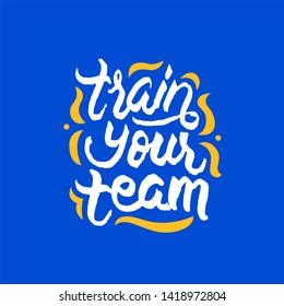 Train Your Team Hand Drawn Lettering Stock Vector (Royalty Free ...