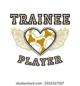 Trainee player, Football with a heart with wings, Graphic design print sports t-shirt fashion, illustration, vector, posters, cards, stickers, mug