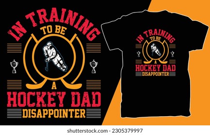 IN TRAINING TO BE A HOCKEY DAD DISAPPOINTER T SHIRT DESING VECTOR.