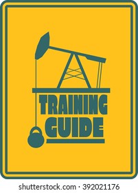 Training guide text. Creative Vector Typography Poster Concept. Letters and oil pump jack icons. Body building relative