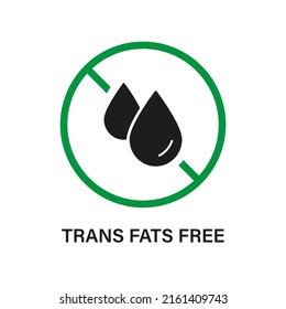 Trans Fat Green Stop Sign. Ban Transfat in Product Food. Free Trans Fat Silhouette Black Icon. No Cholesterol Logo. Transfat Oil Forbidden Symbol. 0 Transfat Label. Isolated Vector Illustration.