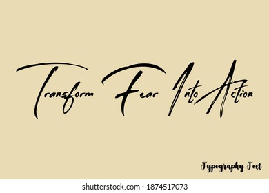 Transform Fear Into Action Handwriting Typescript Brush Typography On Light Yellow Background