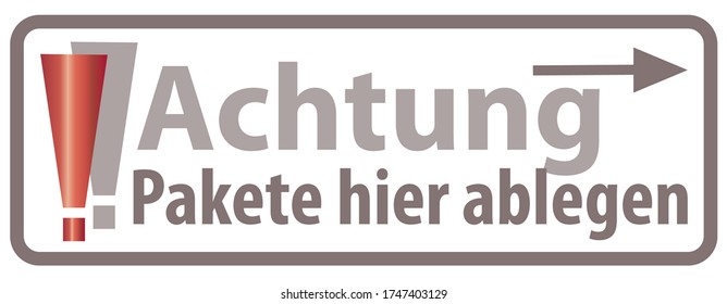 Transl. German Words: "Attention leave packages here / put packages here" / Achtung Pakete hier ablegen  abstellen- Instructions for parcel, packet,   deliveryman, delivery person, doorstep delivery