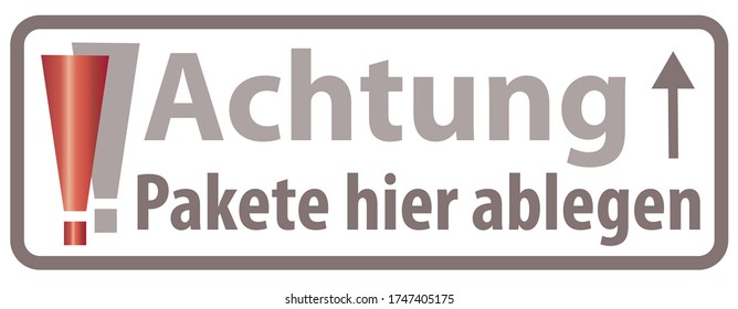 Transl. German Words: "Attention leave packages here / put packages here" / Achtung Pakete hier ablegen  abstellen- Instructions for parcel, packet,   deliveryman, delivery person, doorstep delivery