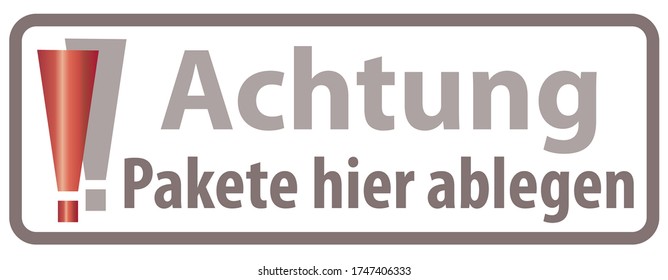 Transl. German Words: "Attention leave packages here / put packages here" / Achtung Pakete hier ablegen  abstellen- Instructions for parcel, packet,   deliveryman, delivery person, doorstep delivery