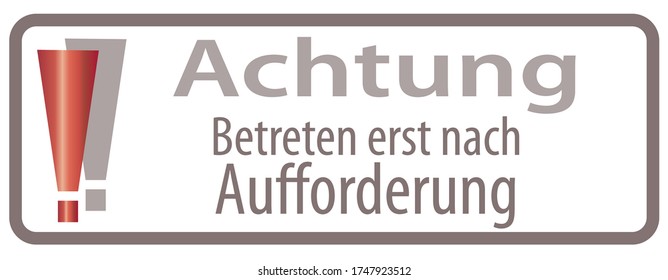 Transl. German Words: "Attention, no access until requested" Achtung Betreten erst nach Aufforderung