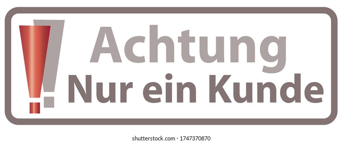 Transl. German Words: "Attention only one Customer" / Achtung nur ein Kunde / limitation during Epidemic