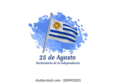 Translate: August 25,  Declaration of Independence. Happy Independence day of Uruguay vector illustration. Suitable for greeting card, poster and banner. 