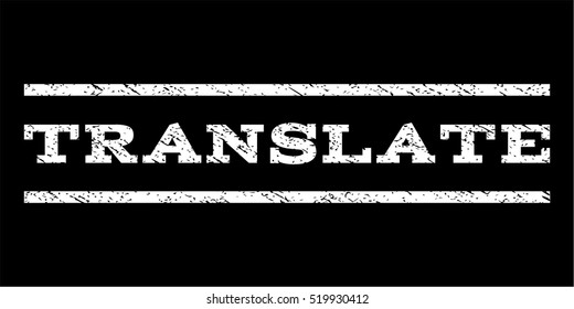 Translate watermark stamp. Text caption between horizontal parallel lines with grunge design style. Rubber seal stamp with dirty texture. Vector white color ink imprint on a black background.