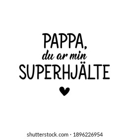 Translated from Swedish: Dad you are my superhero. Modern vector brush calligraphy. Ink illustration. Perfect design for greeting cards, posters, t-shirts, banners.