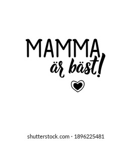 Translated from Swedish: Mom is the best. Lettering. Banner. Calligraphy vector illustration.