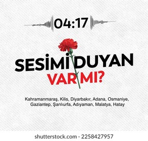 translation: 04:17. does anyone hear my voice? Kahramanmaraş, Kilis, Diyarbakır, Adana, Osmaniye, Gaziantep, Şanlıurfa, Adıyaman, Malatya and Hatay