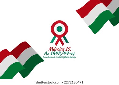 Translation: 15th of March. Feast of the Revolution and War of Independence of 1848-49. Happy National Day of Hungary vector illustration. Suitable for greeting card, poster and banner 