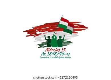 Translation: 15th of March. Feast of the Revolution and War of Independence of 1848-49. Happy National Day of Hungary vector illustration. Suitable for greeting card, poster and banner 