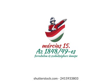 Translation: 15th of March. Feast of the Revolution and War of Independence of 1848-49. Happy National Day of Hungary vector illustration. Suitable for greeting card, poster and banner
