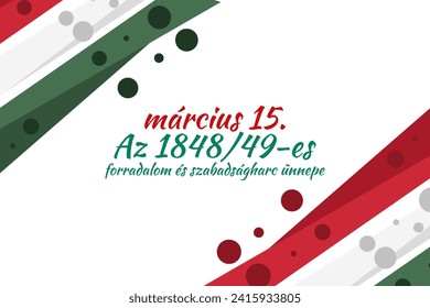 Translation: 15th of March. Feast of the Revolution and War of Independence of 1848-49. Happy National Day of Hungary vector illustration. Suitable for greeting card, poster and banner
