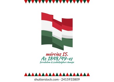 Translation: 15th of March. Feast of the Revolution and War of Independence of 1848-49. Happy National Day of Hungary vector illustration. Suitable for greeting card, poster and banner
