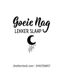 Translation from Afrikaans: Goodnight, sleep well. Modern vector brush calligraphy. Ink illustration. Perfect design for greeting cards, posters, t-shirts, banners.