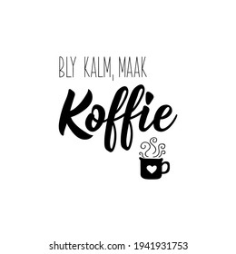 Übersetzung aus Afrika: Bleiben Sie ruhig und machen Sie Kaffee. Moderne Vektorbürstenkalligraphie. Tinte Illustration. Perfektes Design für Grußkarten, Poster, T-Shirts, Banner.
