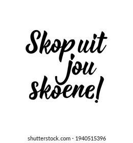 Translation From Afrikaans: Kick Off Your Shoes. Modern Vector Brush Calligraphy. Ink Illustration. Perfect Design For Greeting Cards, Posters, T-shirts, Banners.