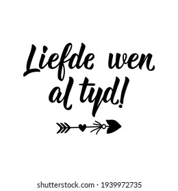 Translation from Afrikaans: Love wins all time. Modern vector brush calligraphy. Ink illustration. Perfect design for greeting cards, posters, t-shirts, banners.