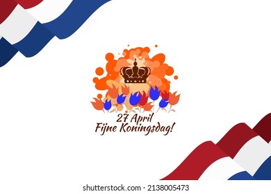 Translation: April 27, Happy King's Day. Fijne Koningsdag! vector illustration. Suitable for greeting card, poster and banner. 