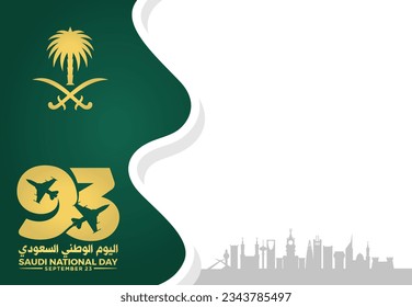 Translation Arabic Text: Saudi National Day. 93 years anniversary. Kingdom of Saudi Arabia Flag. September 23, 2023. Vector Illustration. Eps 10.