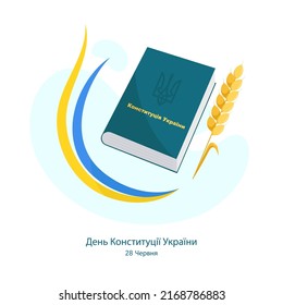 Translation: Constitution Day of Ukraine 28 of June. Vector Illustration With Constitution, Flag of Ukraine and Wheat Ear. Perfect for Social Media, Banners, Cards, Printed Materials, etc.