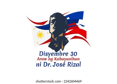 Translation: December 30, Heroes Day of Dr. Jose Rizal. Happy Rizal Day Vector Illustration. Suitable for greeting card, poster and banner.