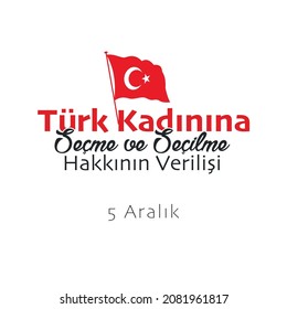 translation: December 5th, the day when the Turkish woman was given the right to vote and be elected.
5 Aralık Türk Kadınına Seçme ve Seçilme Hakkının Verilişi