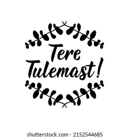 Translation from Estonian: Welcome. Modern vector brush calligraphy. Ink illustration. Perfect design for greeting cards, posters, t-shirts, banners.