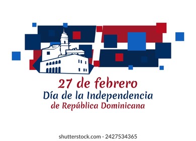 Translation: February 27, Independence Day of Dominican Republic. Vector illustration. Suitable for greeting card, poster and banner