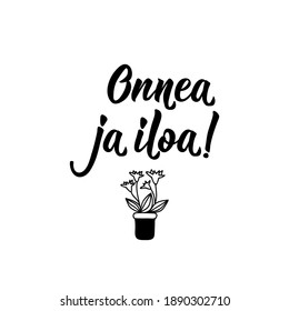 Translation from Finnish: Luck and happiness. Modern vector brush calligraphy. Ink illustration. Perfect design for greeting cards, posters, t-shirts, banners.