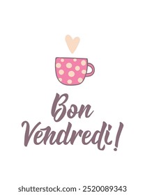 Translation from French - Happy Friday. Perfect design for greeting cards, posters and social media. French Lettering. Bon Vendredi