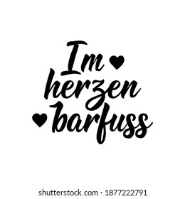 Translation from German: Barefoot at heart. Modern vector brush calligraphy. Ink illustration. Perfect design for greeting cards, posters, t-shirts, banners.