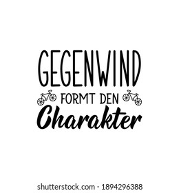 Translation from German: Bike headwind creates character. Modern vector brush calligraphy. Ink illustration. Perfect design for greeting cards, posters, t-shirts, banners.