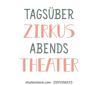 Translation from German: Circus during the day, theater in the evening. Ink illustration. Perfect design for greeting cards, posters and social media. German Lettering.