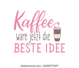 Tradução do alemão: Café é sempre uma boa ideia. Design perfeito para cartões, cartazes e mídias sociais. Letras Alemãs.