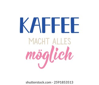 Translation from German: Coffee makes everything possible. Ink illustration. Perfect design for greeting cards, posters and social media. German Lettering.