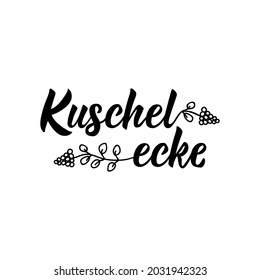 Translation from German: Cozy corner. Modern vector brush calligraphy. Ink illustration. Perfect design for greeting cards, posters, t-shirts, banners. Kuschelecke