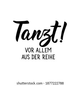 Translation from German: Dance. Especially out of line. Modern vector brush calligraphy. Ink illustration. Perfect design for greeting cards, posters, t-shirts, banners.