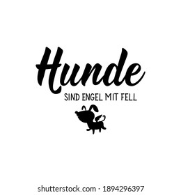 Translation from German: Dogs are angels with fur. Modern vector brush calligraphy. Ink illustration. Perfect design for greeting cards, posters, t-shirts, banners.