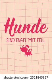 Translation from German: Dogs are angels with fur. Perfect design for greeting cards, posters and social media. German Lettering.