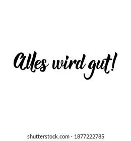 Translation from German: Everything will be fine. Modern vector brush calligraphy. Ink illustration. Perfect design for greeting cards, posters, t-shirts, banners.