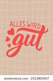 Übersetzung aus dem Deutschen: Alles wird gut. Perfektes Design für Grußkarten, Poster und Social Media. Deutsche Schrift.