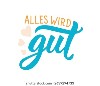 Translation from German: Everything will be fine. Perfect design for greeting cards, posters and social media. German Lettering.
