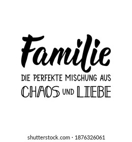 Translation from German: Family The perfect mix of chaos and love. Modern vector brush calligraphy. Ink illustration. Perfect design for greeting cards, posters, t-shirts, banners.