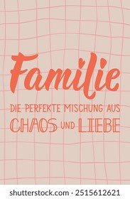 Translation from German: Family The perfect mix of chaos and love. Ink illustration. Perfect design for greeting cards, posters and social media. German Lettering.