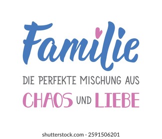 Translation from German: Family The perfect mix of chaos and love. Ink illustration. Perfect design for greeting cards, posters and social media. German Lettering.